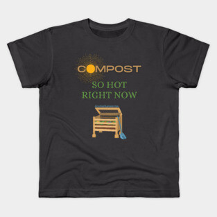 Compost: So Hot Right Now Kids T-Shirt