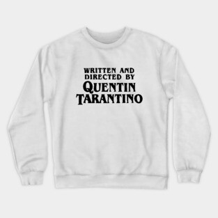 Written and Directed by Quentin Tarantino Crewneck Sweatshirt