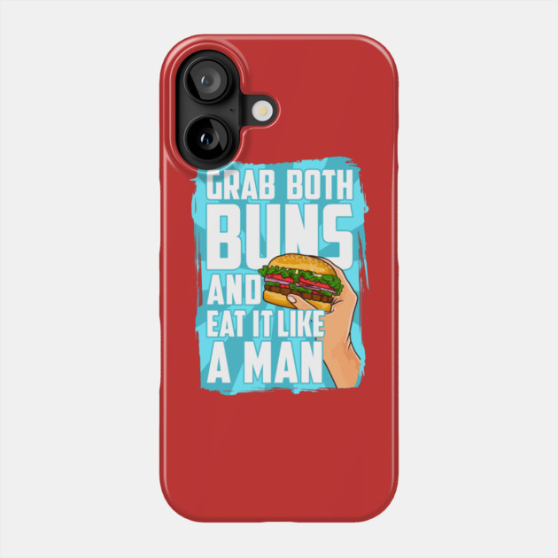 Grab Both Buns and Eat It Like A Man Phone Case by belownormal