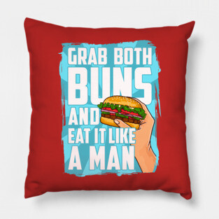 Grab Both Buns and Eat It Like A Man Pillow