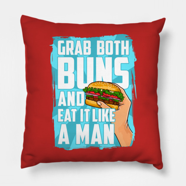 Grab Both Buns and Eat It Like A Man Pillow by belownormal