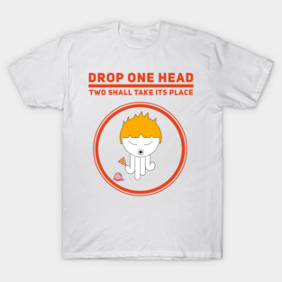 Drop One Head Two Shall Take Its Place Boy Eternity T-Shirt