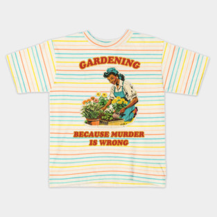 Funniest Gardening Girl Because Murder is Wrong Silly Nostalgia Kids T-Shirt