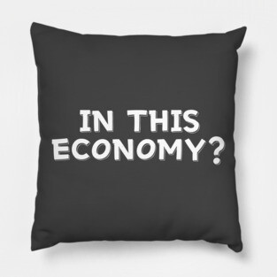 In This Economy? Pillow