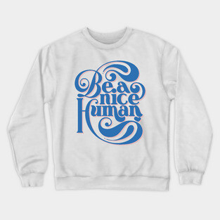 Be A Nice Human Crewneck Sweatshirt