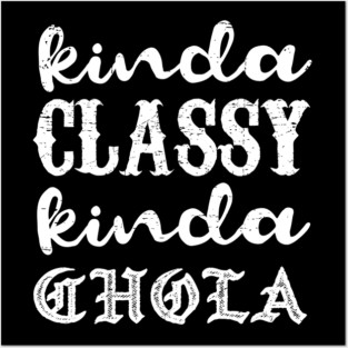 Kinda classy, Kinda chola - grunge design Posters and Art
