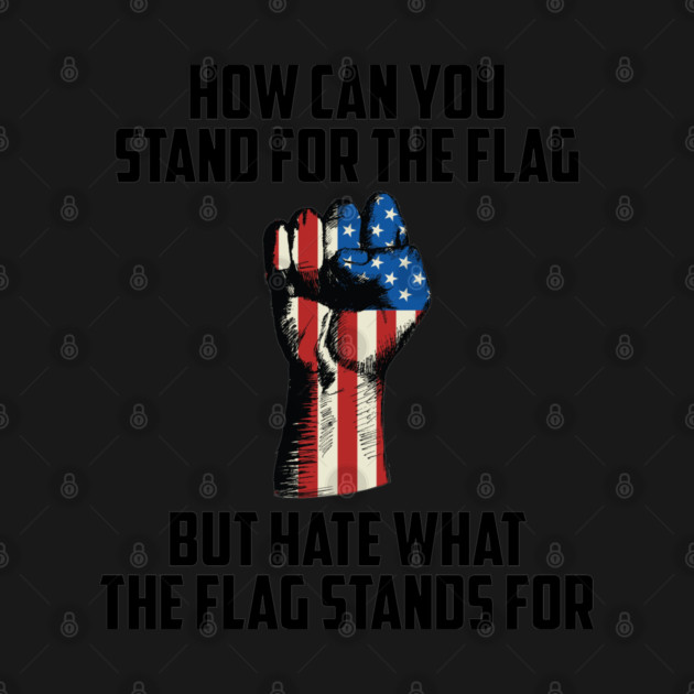 How Can You Stand For the Flag, But Hate What the Flag Stand For? by UrbanLifeApparel