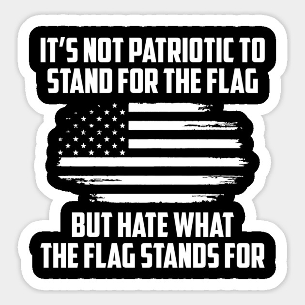 Its Not Patriotic to Stand for the Flag But Hate What the Flag Stands For. Magnet by UrbanLifeApparel