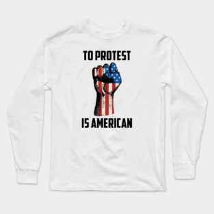 To Protest is American, Protest Design Long Sleeve T-Shirt