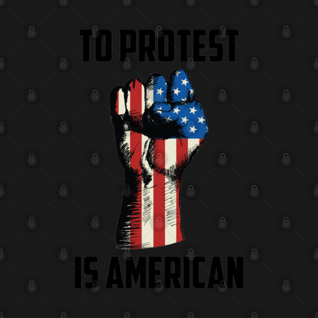 To Protest is American, Protest Design by UrbanLifeApparel