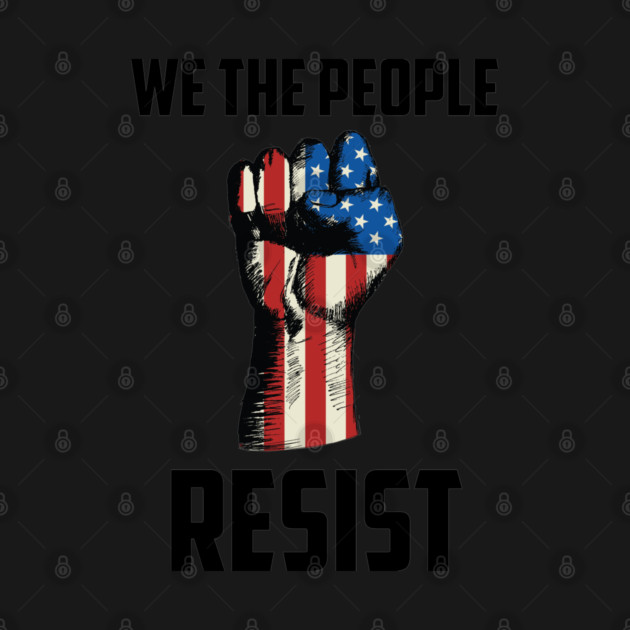 We The People Resist, Protest Design by UrbanLifeApparel