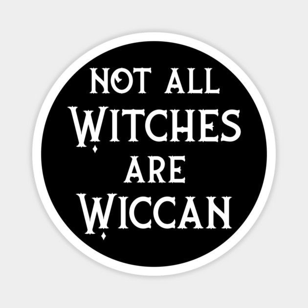 Not All Witches Are Wiccan Cheeky Witch® Magnet by Cheeky Witch