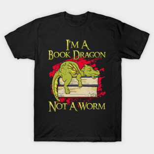 I'm A Book Dragon Not A Worm T-Shirt