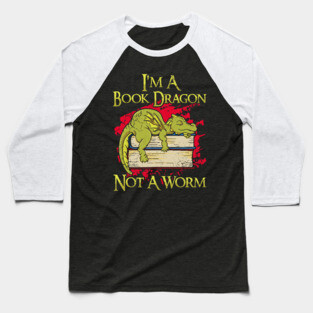 I'm A Book Dragon Not A Worm Baseball T-Shirt
