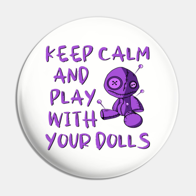 Purple Keep Calm and Play with your Dolls Cheeky Witch® Pin by Cheeky Witch