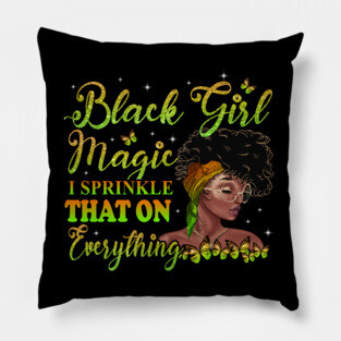 Black Girl Magic, I sprinkle that on everything, Black Woman, Black Women Pillow