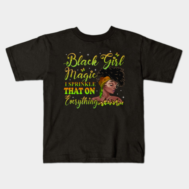 Black Girl Magic, I sprinkle that on everything, Black Woman, Black Women Kids T-Shirt by UrbanLifeApparel
