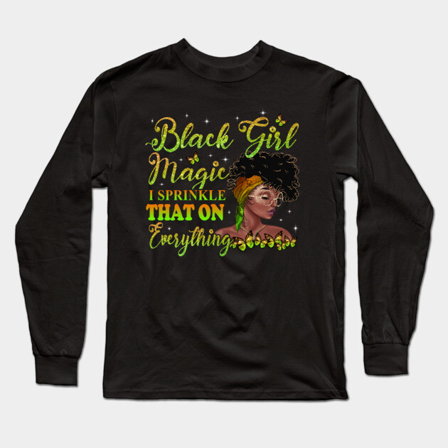 Black Girl Magic, I sprinkle that on everything, Black Woman, Black Women Long Sleeve T-Shirt by UrbanLifeApparel