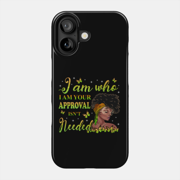 I am who I am your approval isn't needed, Black Girl Magic, black woman, Black women Phone Case by UrbanLifeApparel