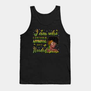 I am who I am your approval isn't needed, Black Girl Magic, black woman, Black women Tank Top