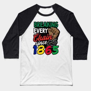 Juneteenth, Breaking every chain since 1865, Black lives matter Baseball T-Shirt
