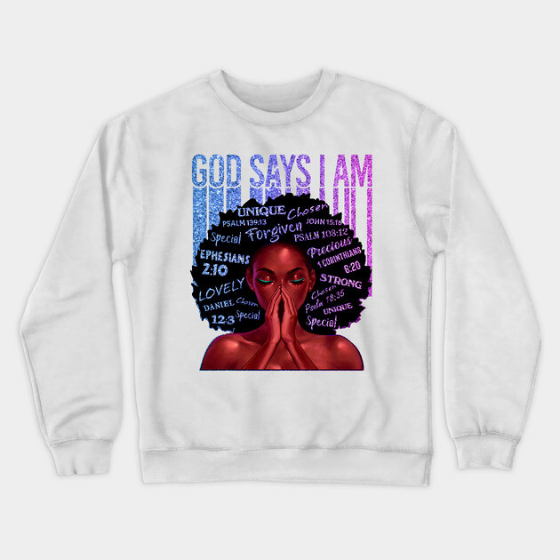 God Says I AM, Black Queen, Black Girl Magic, Melanin, Black Women, Black Mom Crewneck Sweatshirt by UrbanLifeApparel