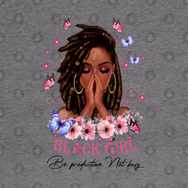 Black Girl Be Productive, Not Busy, Black Girl, Black Girl Magic by UrbanLifeApparel
