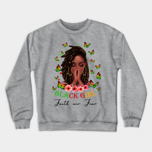 Black Girl, Faith Over Fear, Black Girl Magic Crewneck Sweatshirt by UrbanLifeApparel