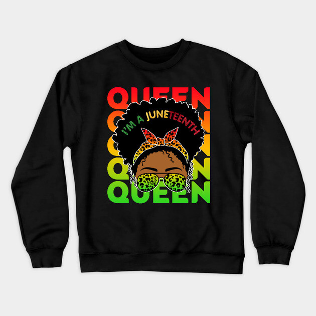 I'm a Juneteenth Queen, Black Girl Magic, Black Queen, Black women Crewneck Sweatshirt by UrbanLifeApparel