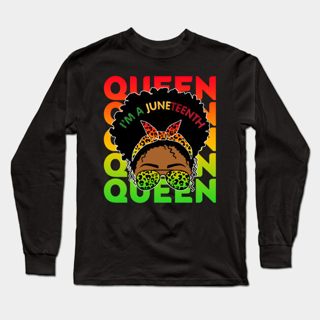 I'm a Juneteenth Queen, Black Girl Magic, Black Queen, Black women Long Sleeve T-Shirt by UrbanLifeApparel