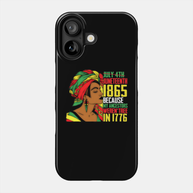 Juneteenth, Because My ancestors weren't free in 1776, Black queen, Black Girl magic Phone Case by UrbanLifeApparel