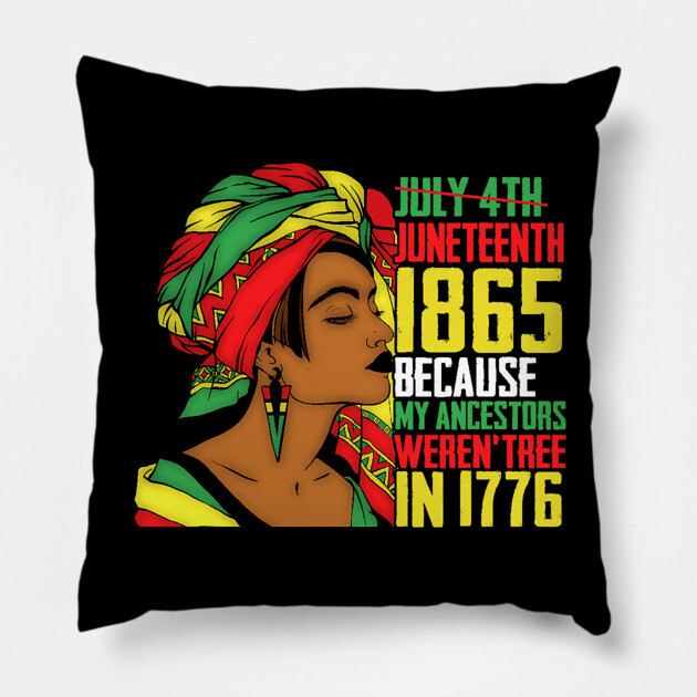 Juneteenth, Because My ancestors weren't free in 1776, Black queen, Black Girl magic Pillow by UrbanLifeApparel