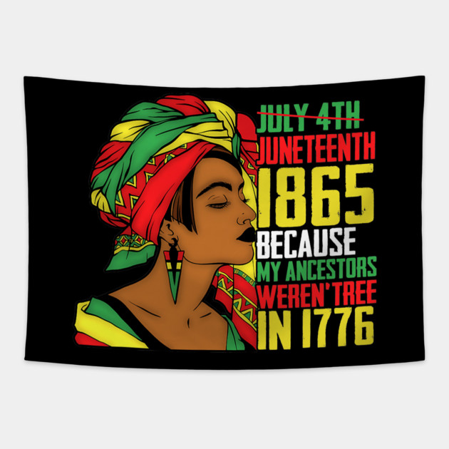 Juneteenth, Because My ancestors weren't free in 1776, Black queen, Black Girl magic Tapestry by UrbanLifeApparel