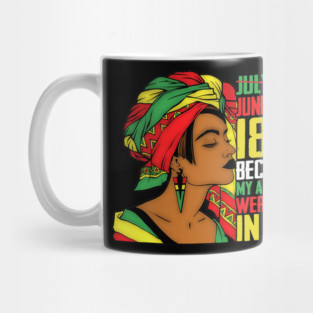 Juneteenth, Because My ancestors weren't free in 1776, Black queen, Black Girl magic Mug
