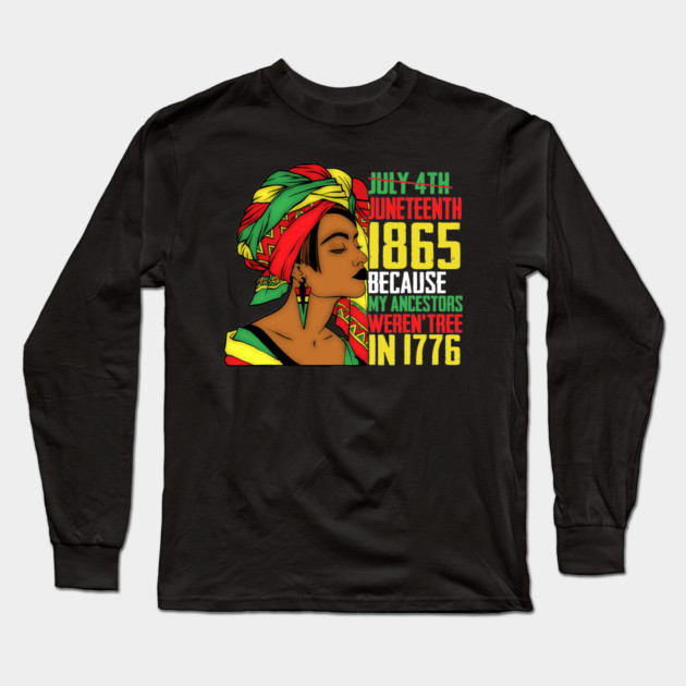 Juneteenth, Because My ancestors weren't free in 1776, Black queen, Black Girl magic Long Sleeve T-Shirt by UrbanLifeApparel