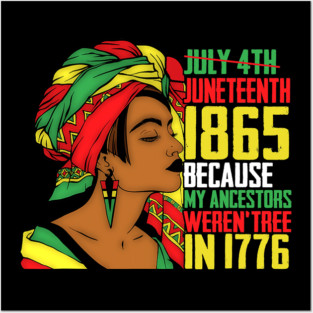 Juneteenth, Because My ancestors weren't free in 1776, Black queen, Black Girl magic Posters and Art