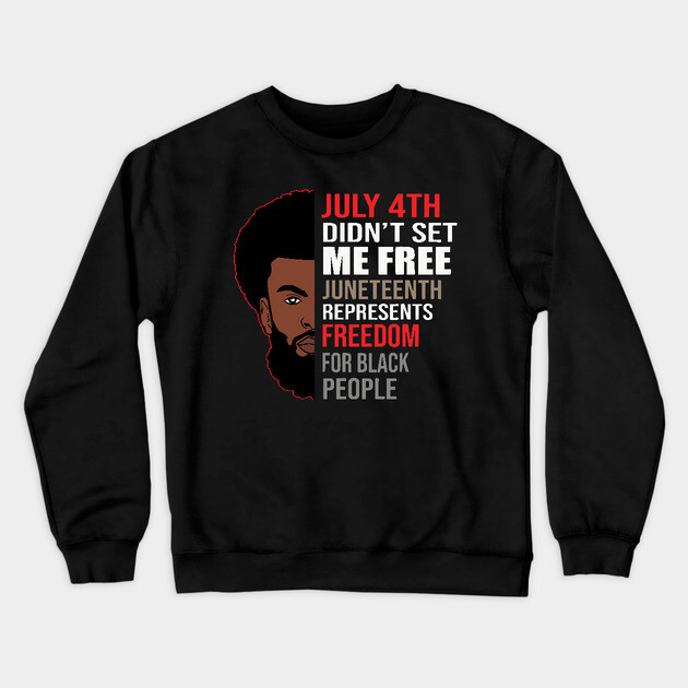 Juneteenth, Celebrate Juneteenth, Black Man, Black Lives Matter Crewneck Sweatshirt by UrbanLifeApparel