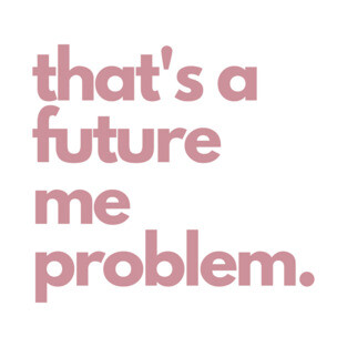 That's A Future Me Problem - Pink Letters - That's A Future Me Problem T-Shirt