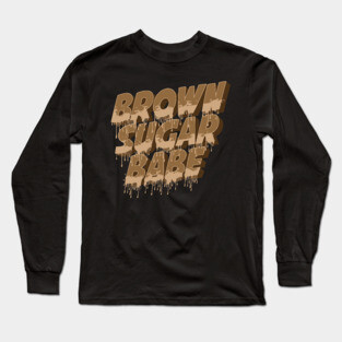 Brown Sugar Babe, Black Woman, Black Queen, Melanin Queen Long Sleeve T-Shirt