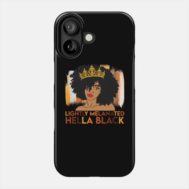 Lightly Melanated, Hella Balck, Black queen, Black Girl Magic Phone Case by UrbanLifeApparel