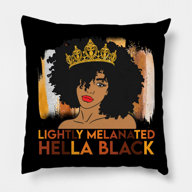 Lightly Melanated, Hella Balck, Black queen, Black Girl Magic Pillow by UrbanLifeApparel