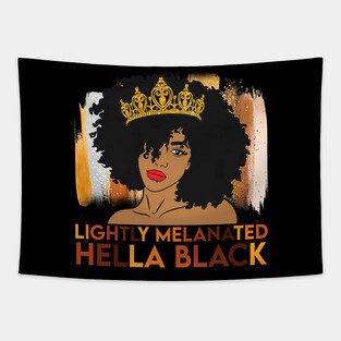 Lightly Melanated, Hella Balck, Black queen, Black Girl Magic Tapestry