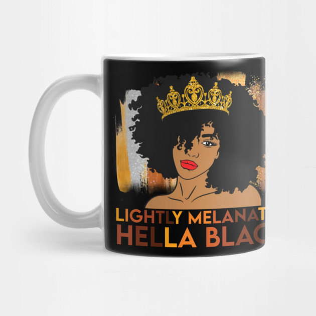 Lightly Melanated, Hella Balck, Black queen, Black Girl Magic by UrbanLifeApparel