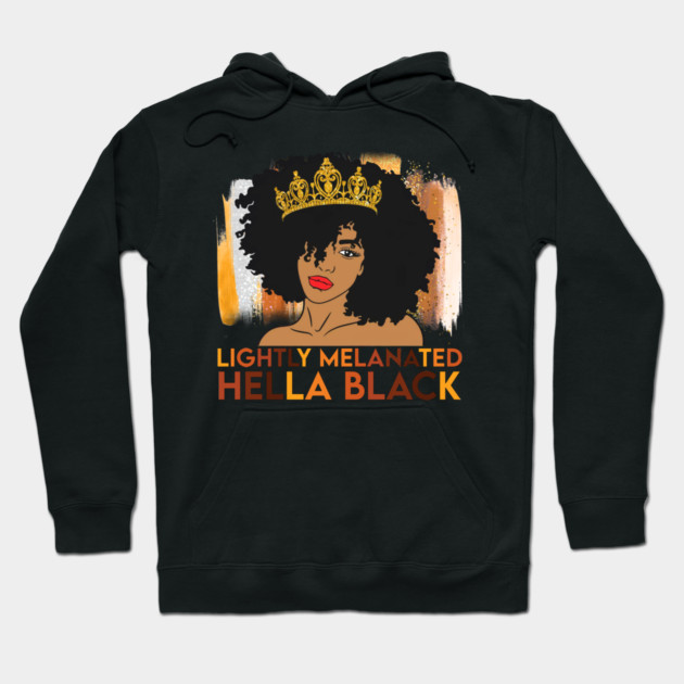 Lightly Melanated, Hella Balck, Black queen, Black Girl Magic Hoodie by UrbanLifeApparel