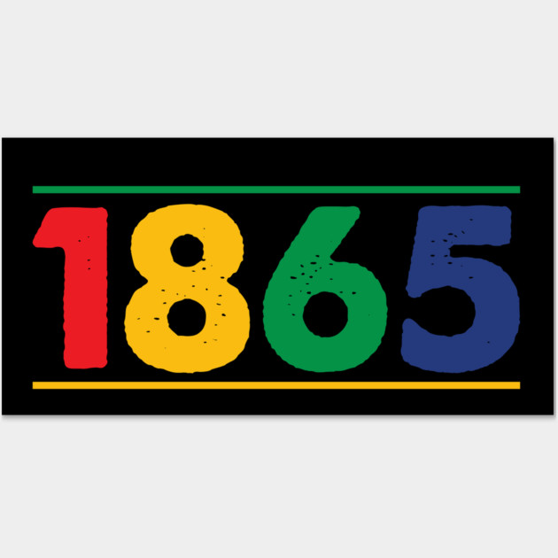 1865, Juneteenth, Black History, Black Lives Matter Wall Art by UrbanLifeApparel