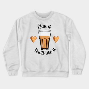 Chai is life. Try Chai Tea latte Indians and Pakistanis Crewneck Sweatshirt
