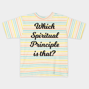 Which Spiritual Principle is that? Kids T-Shirt