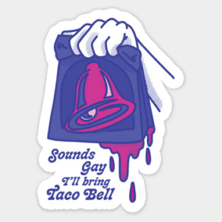 Sounds Gay I'll Bring Taco Bell Sticker