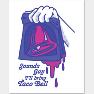 Sounds Gay I'll Bring Taco Bell Posters and Art