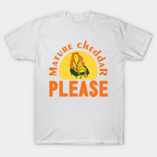 Mature cheddar, please. T-Shirt